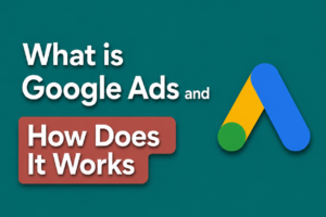 What Is Google Ads and How Does It Works?